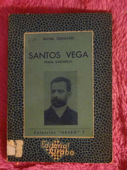 Santos Vega Poema Gauchesco y otros textos de Rafael Obligado