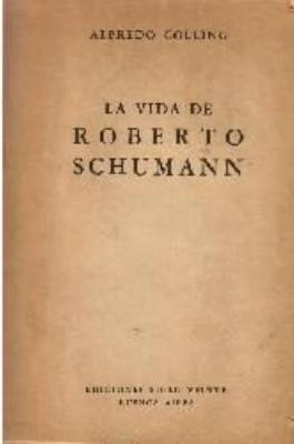 La vida de Roberto Schumann por Alfredo Colling