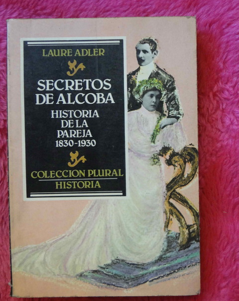 Secretos de alcoba de Laure Adler - Historia de la pareja 1830-1930 