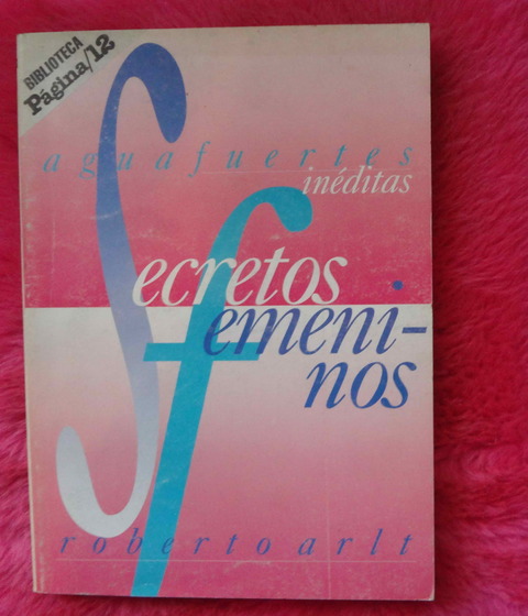 Secretos femeninos de Roberto Arlt - Aguafuertes inéditas
