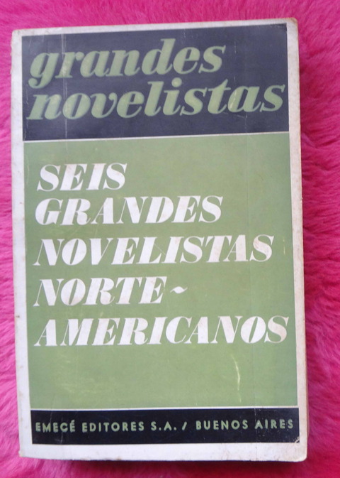 Seis Grandes Novelistas Norteamericanos traducidos por Seis Grandes Escritores Argentinos