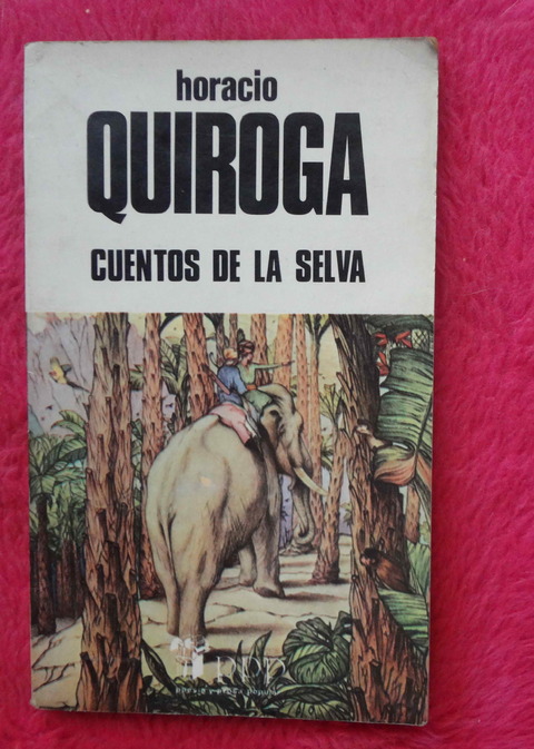 Cuentos de la Selva de Horacio Quiroga - Incluye Vida y Obra por Manuel A. Penella