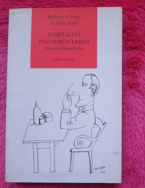 Semplicità insormontabili 39 storie filosofiche - Roberto Casati, Achille C. Varzi