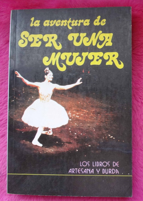 La aventura de Ser Mujer - Los libros de Artesana y Burda 1977 - Sara Tamayo de Gibelli