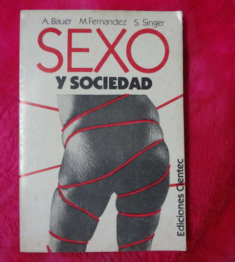 Sexo Y Sociedad de Alfredo Bauer - M. Fernandez - S. Singer