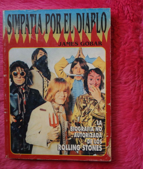 Simpatía por el Diablo - Biografia no autorizada de los Rolling Stones de James Gobar