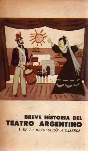 Breve Historia del Teatro Argentino II- La organizacion nacional Prologo y notas de Luis Ordaz - Juan Moreira y otras