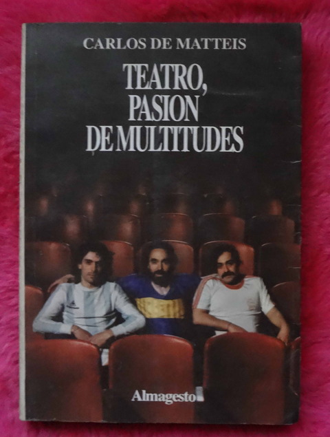 Teatro pasion de multitudes de Carlos De Matteis - Prologo de Mauricio Kartun