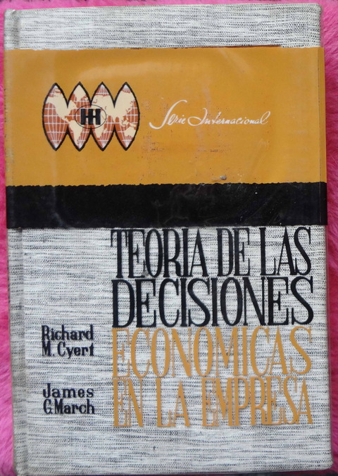 Teoria de las decisiones economicas en la empresa de Richard M Cyert y James G March
