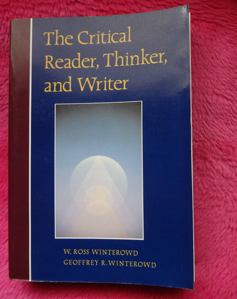 The Critical Reader, Thinker and Writer by W. Ross Winterowd and Geoffrey R. Winterowd