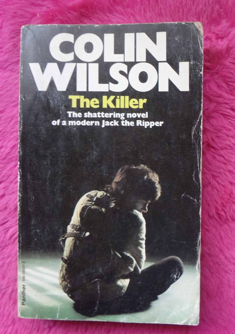 The killer by Collin Wilson - The shattering novel of a modern Jack the Ripper