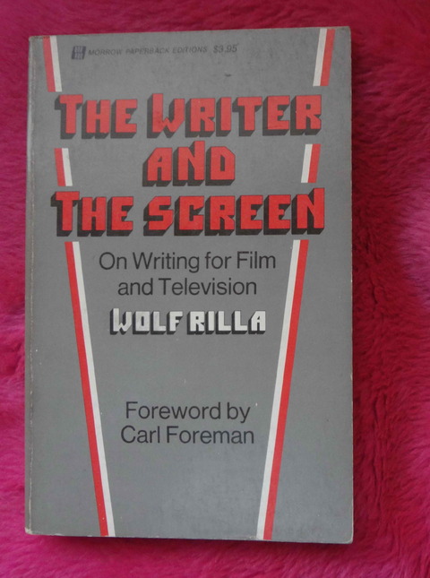 The writer and the screen foreword Wolf Rilla - On writing for film and television Foreword by Carl Foreman