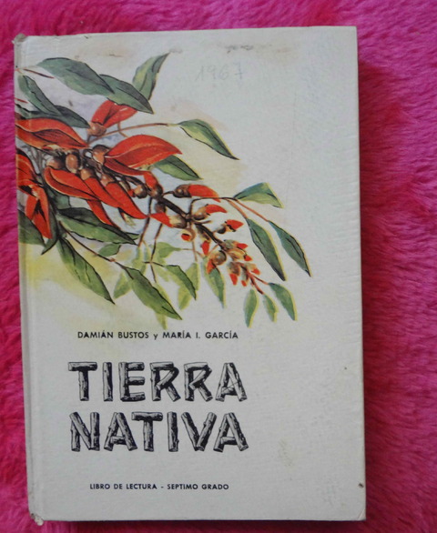 Tierra Nativa Libro de lectura para septimo grado de Damian Bustos y Maria Isabel Gracia