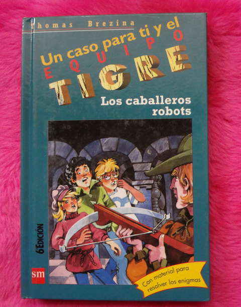 Un caso para ti y el equipo Tigre Los Caballeros Robots de Thomas Brezina