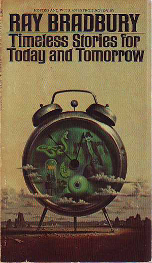Timeless Stories for Today and Tomorrow by Ray Bradbury