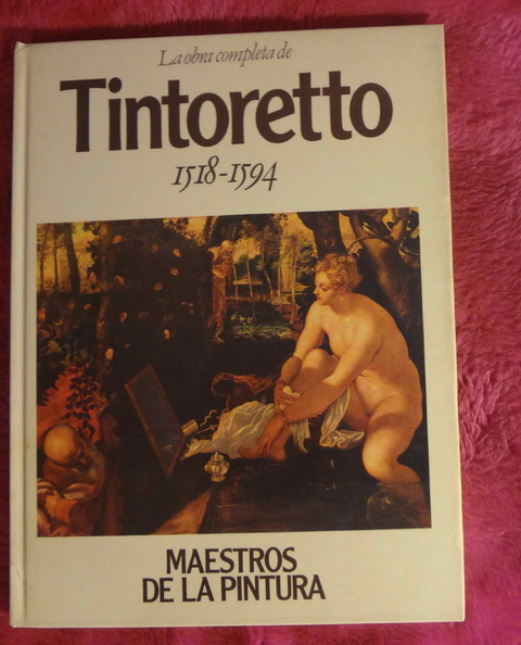 La obra completa de TINTORETTO hacia 1518 - 1594 Colección Maestros de la Pintura