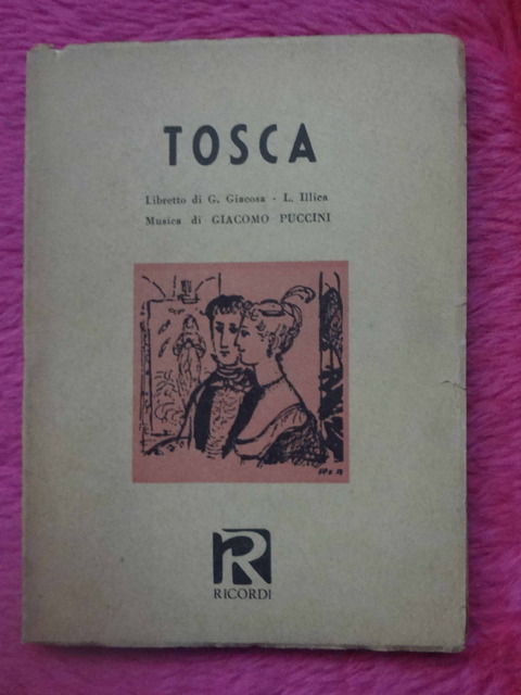 Tosca - Libretto di G. Giacosa - L. Illica - Musica di Giacomo Puccini