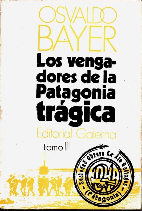 Los Vengadores de la Patagonia Tragica Tomo III deOsvaldo Bayer 
