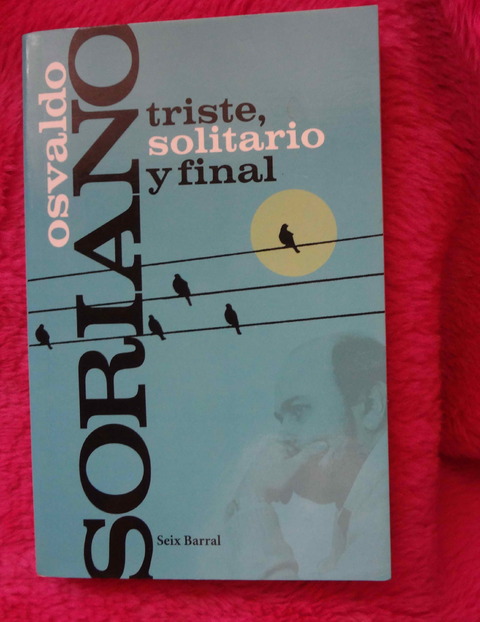 Triste solitario y final de Osvaldo Soriano