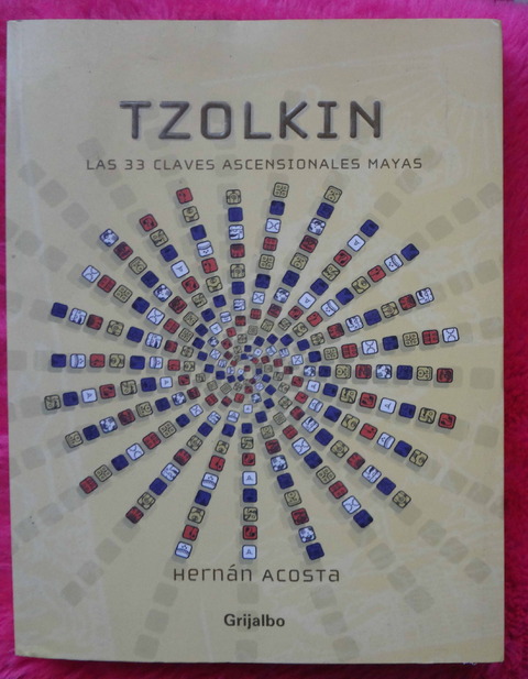 Tzolkin - Las 33 claves ascensionales mayas de Hernán Acosta