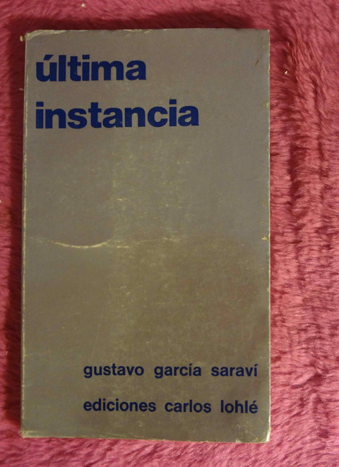 Ultima instancia de Gustavo Garcia Saravi - Dedicado y firmado por el autor