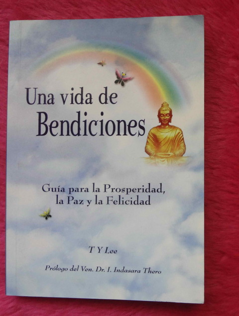 Una vida de bendiciones Guia para la Prosperidad, la Paz y la Felicidad T Y Lee BUDISMO