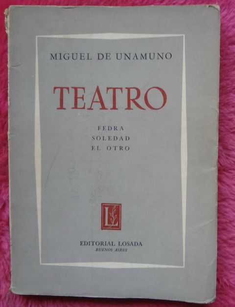 Teatro de Miguel de Unamuno: Fedra - Soledad - El Otro
