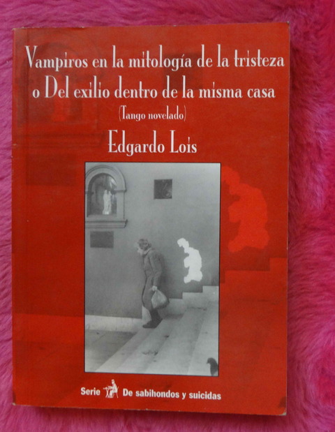Vampiros en la mitología de la tristeza o Del exilio dentro de la misma casa de Edgardo Lois - Firmado por el autor