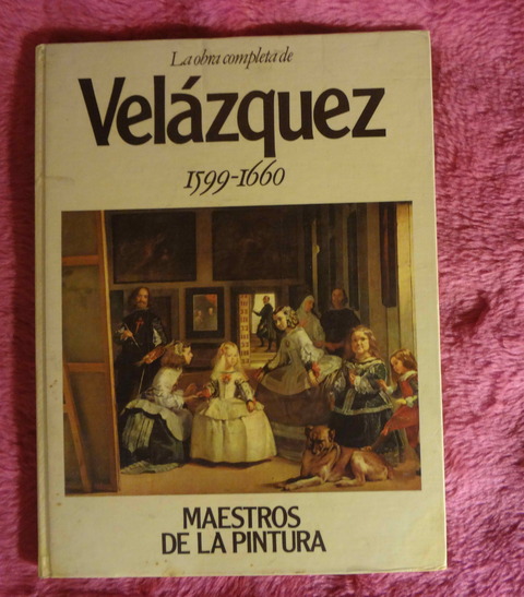 La obra completa de VELAZQUEZ hacia 1599 - 1660 Colección Maestros de la Pintura