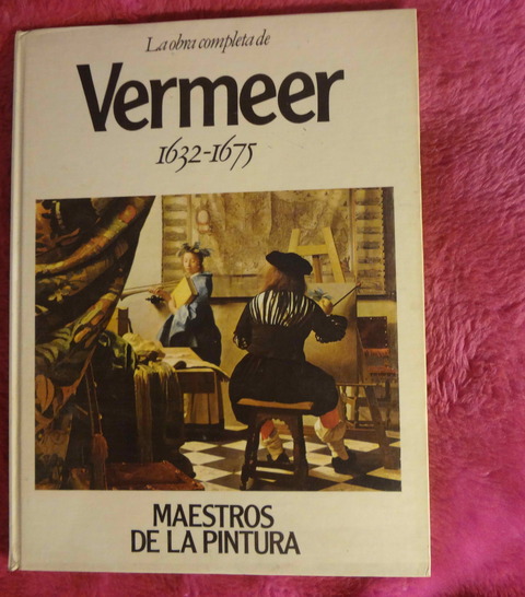 La obra completa de VERMEER hacia 1632 - 1675 Colección Maestros de la Pintura