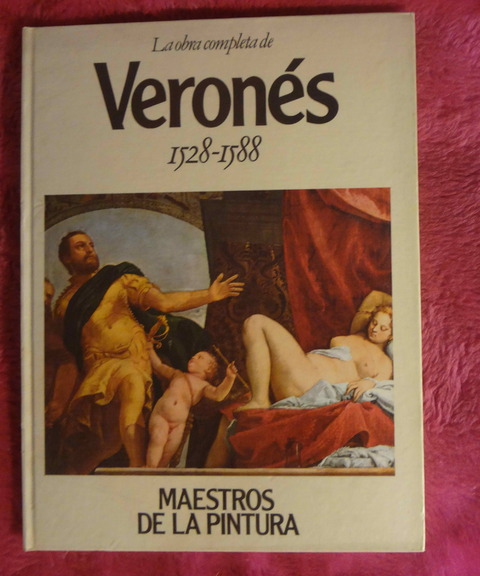 La obra completa de VERONÉS hacia 1528 - 1588 Colección Maestros de la Pintura